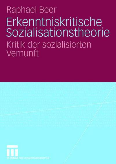 Cover for Raphael Beer · Erkenntniskritische Sozialisationstheorie: Kritik Der Sozialisierten Vernunft (Paperback Book) [2007 edition] (2007)