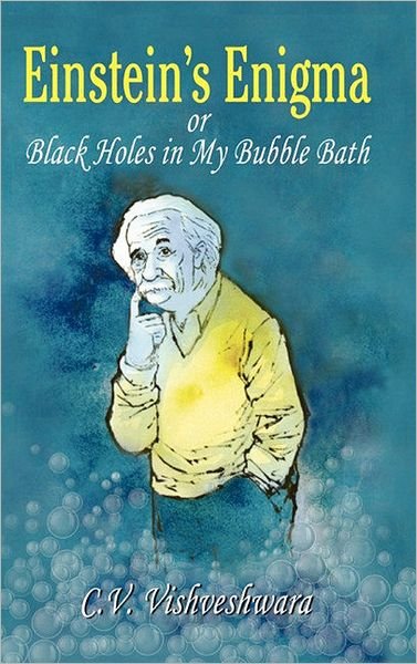 C.V. Vishveshwara · Einstein's Enigma or Black Holes in My Bubble Bath (Hardcover Book) [2006 edition] (2006)