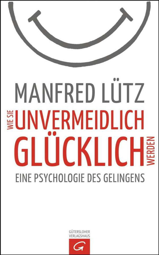 Wie Sie unvermeidlich glücklich we - Lütz - Books -  - 9783579070995 - 