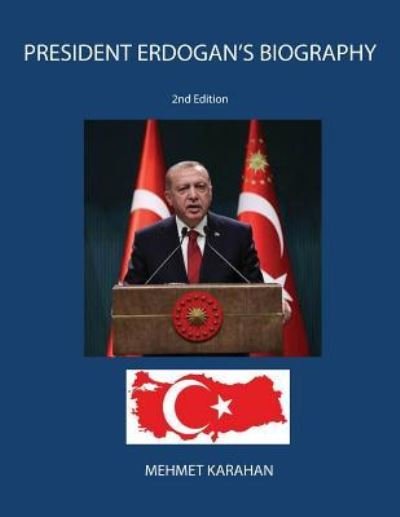 President Erdogan's Biography - Mehmet Karahan - Books - Mehmet Karahan - 9783598215995 - January 14, 2019