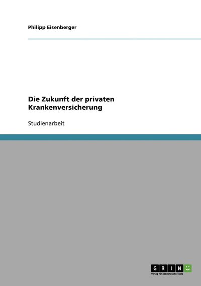 Cover for Philipp Eisenberger · Die Zukunft der privaten Krankenversicherung (Taschenbuch) [German edition] (2007)