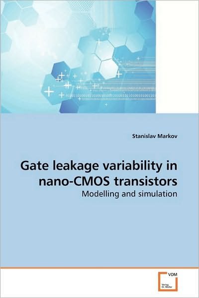 Gate Leakage Variability in Nano-cmos Transistors: Modelling and Simulation - Stanislav Markov - Bøker - VDM Verlag Dr. Müller - 9783639220995 - 5. januar 2010