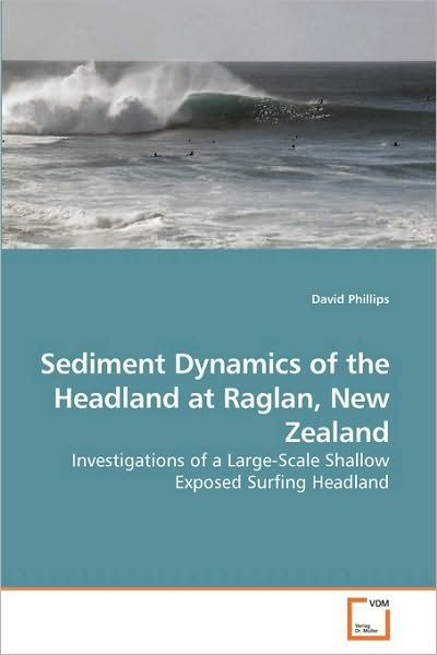 Cover for David Phillips · Sediment Dynamics of the Headland at Raglan, New Zealand: Investigations of a Large-scale Shallow Exposed Surfing Headland (Paperback Bog) (2010)