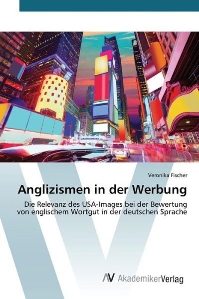 Cover for Fischer Veronika · Anglizismen in Der Werbung (Taschenbuch) (2015)