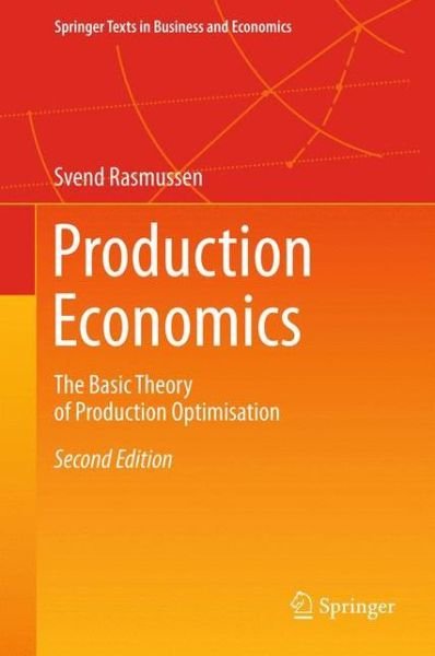 Cover for Svend Rasmussen · Production Economics: The Basic Theory of Production Optimisation - Springer Texts in Business and Economics (Hardcover bog) [2nd ed. 2013 edition] (2012)