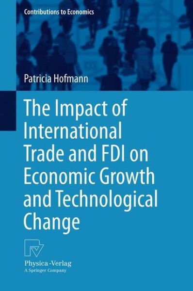 Cover for Patricia Hofmann · The Impact of International Trade and FDI on Economic Growth and Technological Change - Contributions to Economics (Pocketbok) [2013 edition] (2015)