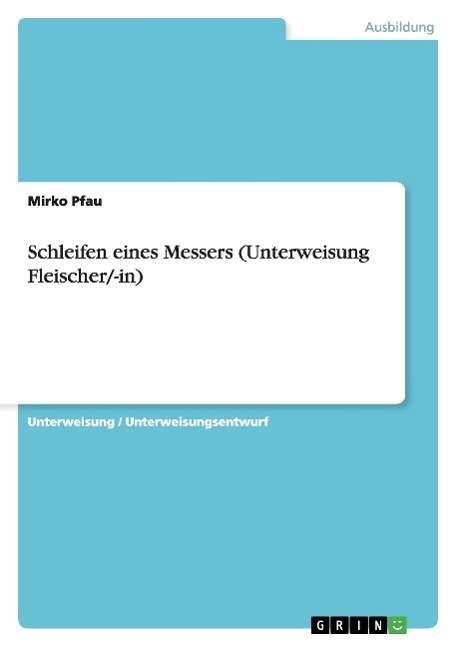 Schleifen eines Messers (Unterweis - Pfau - Bücher - GRIN Verlag GmbH - 9783656711995 - 8. August 2014