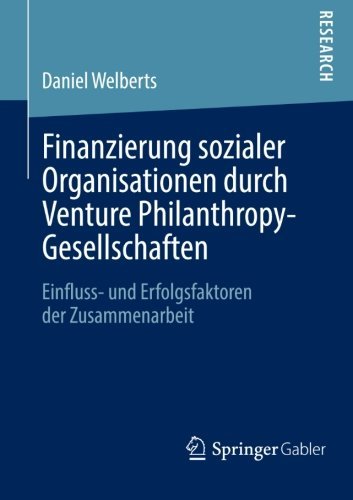 Cover for Daniel Welberts · Finanzierung Sozialer Organisationen Durch Venture Philanthropy-Gesellschaften: Einfluss- Und Erfolgsfaktoren Der Zusammenarbeit (Pocketbok) [2013 edition] (2013)