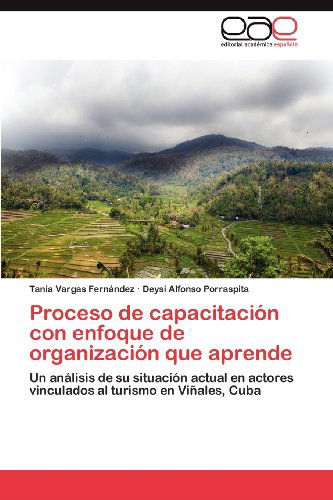 Cover for Deysi Alfonso Porraspita · Proceso De Capacitación Con Enfoque De Organización Que Aprende: Un Análisis De Su Situación Actual en Actores Vinculados Al Turismo en Viñales, Cuba (Paperback Bog) [Spanish edition] (2012)