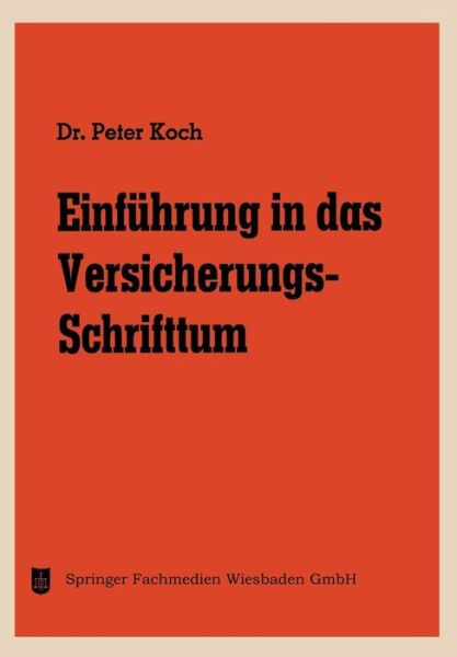 Cover for Peter Koch · Einfuhrung in Das Versicherungs-Schrifttum - Die Versicherung (Taschenbuch) [Softcover Reprint of the Original 1st 1965 edition] (1965)