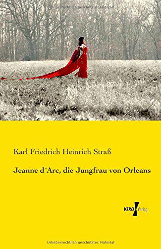 Jeanne D'arc, Die Jungfrau Von Orleans - Karl Friedrich Heinrich Straß - Książki - Vero Verlag GmbH & Co. KG - 9783737201995 - 11 listopada 2019