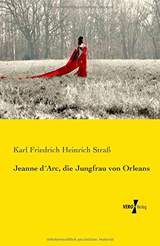 Jeanne D'arc, Die Jungfrau Von Orleans - Karl Friedrich Heinrich Straß - Books - Vero Verlag GmbH & Co. KG - 9783737201995 - November 11, 2019