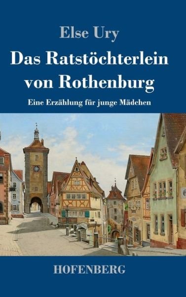 Cover for Else Ury · Das Ratstöchterlein von Rothenburg (Hardcover Book) (2022)