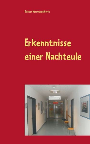 Cover for Gunter Hermwapelhorst · Erkenntnisse einer Nachteule: Die Unmoeglichkeit, gesund zu sein (Paperback Book) (2020)