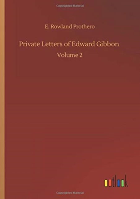 Cover for Rowland E Prothero · Private Letters of Edward Gibbon: Volume 2 (Hardcover Book) (2020)