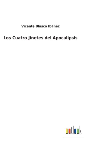 Los Cuatro Jinetes del Apocalipsis - Vicente Blasco Ibanez - Bücher - Outlook Verlag - 9783752499995 - 25. Februar 2022