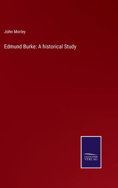 Edmund Burke - John Morley - Kirjat - Salzwasser-Verlag Gmbh - 9783752530995 - torstai 4. marraskuuta 2021