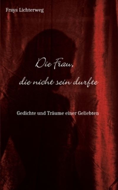 Cover for Fraya Lichterweg · Die Frau, die nicht sein durfte (Book) (2022)