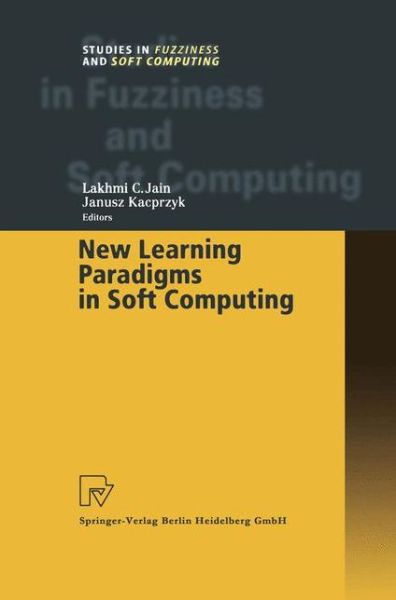 Cover for Lakhmi C. Jain · New Learning Paradigms in Soft Computing - Studies in Fuzziness and Soft Computing (Paperback Book) [Softcover reprint of the original 1st ed. 2002 edition] (2011)