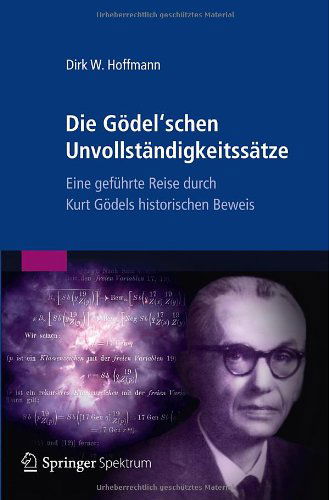 Cover for Hoffmann  Dirk W. · Die G  Del Schen Unvollst  Ndigkeitss (Paperback Book) [German, 2013 edition] (2012)