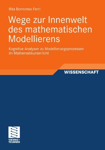 Cover for Rita Borromeo Ferri · Wege Zur Innenwelt Des Mathematischen Modellierens: Kognitive Analysen Zu Modellierungsprozessen Im Mathematikunterricht - Perspektiven Der Mathematikdidaktik (Paperback Bog) [2011 edition] (2010)