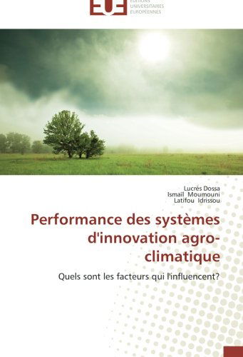 Cover for Latifou Idrissou · Performance Des Systèmes D'innovation Agro-climatique: Quels Sont Les Facteurs Qui L'influencent? (Paperback Book) [French edition] (2018)
