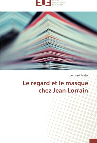Cover for Johanna Foulet · Le Regard et Le Masque Chez Jean Lorrain (Paperback Book) [French edition] (2018)