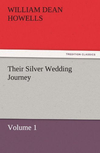 Cover for William Dean Howells · Their Silver Wedding Journey  -  Volume 1 (Tredition Classics) (Taschenbuch) (2011)