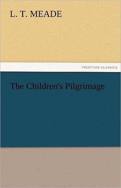 Cover for L. T. Meade · The Children's Pilgrimage (Tredition Classics) (Paperback Book) (2011)