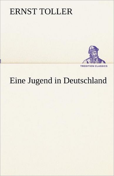 Cover for Ernst Toller · Eine Jugend in Deutschland (Tredition Classics) (German Edition) (Paperback Book) [German edition] (2012)