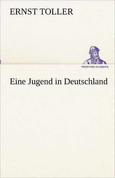 Cover for Ernst Toller · Eine Jugend in Deutschland (Tredition Classics) (German Edition) (Pocketbok) [German edition] (2012)