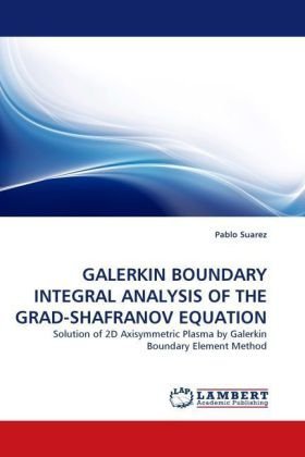 Cover for Pablo Suarez · Galerkin Boundary Integral Analysis of the Grad-shafranov Equation: Solution of 2d Axisymmetric Plasma by Galerkin Boundary Element Method (Paperback Book) (2010)