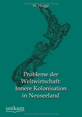 Probleme Der Weltwirtschaft: Innere Kolonisation in Neuseeland - W. Plugge - Książki - UNIKUM - 9783845744995 - 20 grudnia 2012