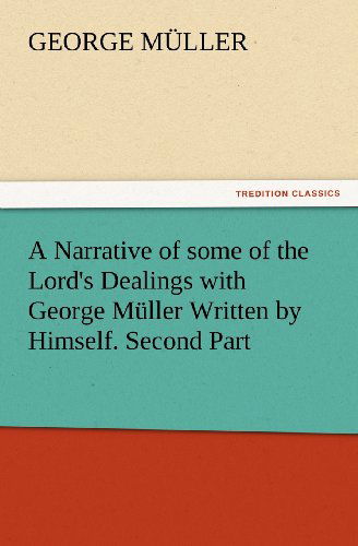 Cover for George Müller · A Narrative of Some of the Lord's Dealings with George Müller Written by Himself. Second Part (Tredition Classics) (Taschenbuch) (2012)