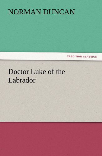 Cover for Norman Duncan · Doctor Luke of the Labrador (Tredition Classics) (Paperback Book) (2012)