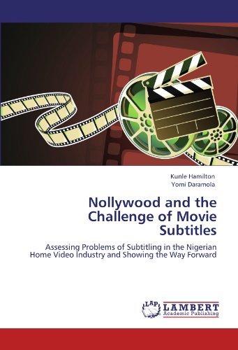 Cover for Yomi Daramola · Nollywood and the Challenge of Movie Subtitles: Assessing Problems of Subtitling in the Nigerian Home Video Industry and Showing the Way Forward (Paperback Bog) (2012)