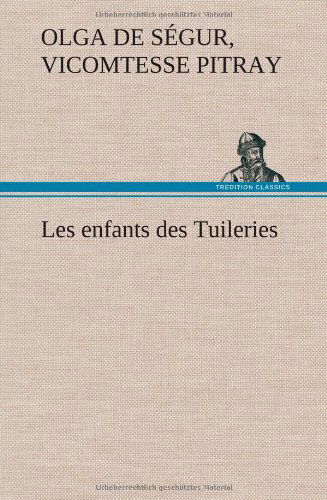 Cover for Olga De S. Pitray · Les Enfants Des Tuileries (Hardcover Book) [French edition] (2012)