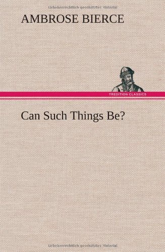 Cover for Ambrose Bierce · Can Such Things Be? (Gebundenes Buch) (2013)