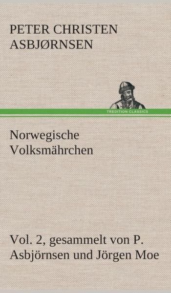 Cover for Peter Christen Asbjornsen · Norwegische Volksmahrchen Vol. 2 Gesammelt Von P. Asbjornsen Und Jorgen Moe (Gebundenes Buch) [German edition] (2013)