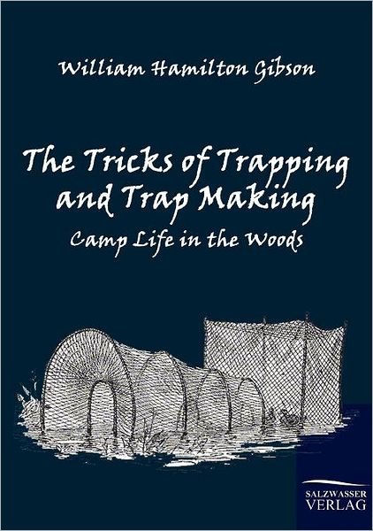 Cover for William Hamilton Gibson · The Tricks of Trapping and Trap Making: Camp Life in the Woods (Paperback Book) (2010)