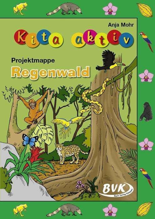 Kita-aktiv Projektmappe: Regenwald - Mohr - Bøger -  - 9783867409995 - 