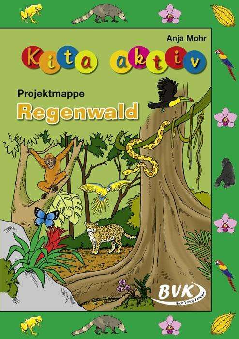 Kita-aktiv Projektmappe: Regenwald - Mohr - Books -  - 9783867409995 - 