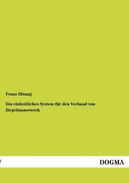 Cover for Franz Illsung · Ein Einheitliches System Für den Verband Von Ziegelmauerwerk (Paperback Book) [German edition] (2012)