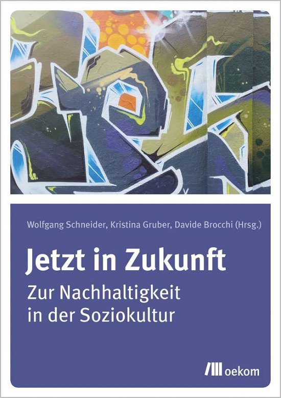 Jetzt in Zukunft - Wolfgang Schneider - Books - Oekom Verlag GmbH - 9783962382995 - April 1, 2021