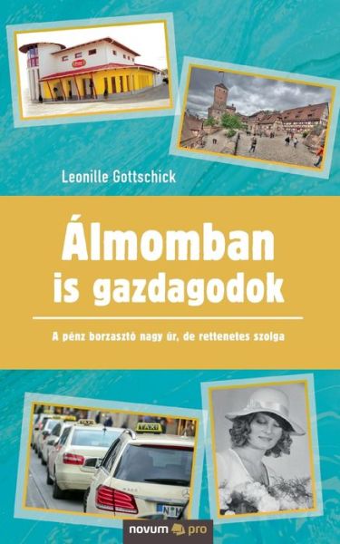 Cover for Leonille Gottschick · Almomban is gazdagodok: A penz borzaszto nagy ur, de rettenetes szolga (Paperback Book) (2020)