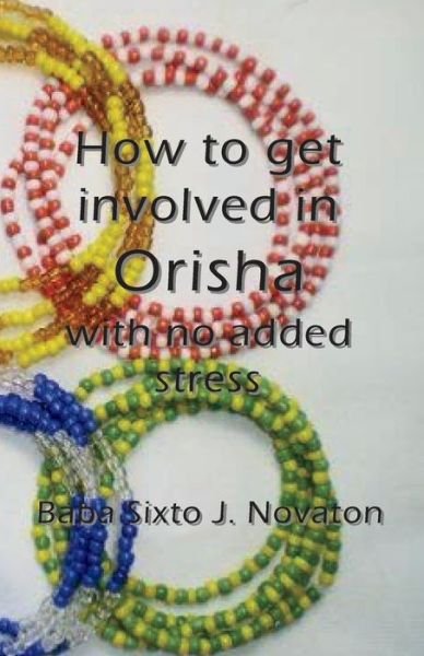 Cover for Baba Sixto J Novaton · How to get involved in Orisha with no added stress (Paperback Book) (2017)