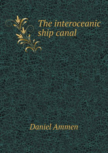 Cover for Daniel Ammen · The Interoceanic Ship Canal (Paperback Book) (2013)