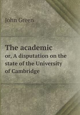 Cover for John Green · The Academic Or, a Disputation on the State of the University of Cambridge (Paperback Bog) (2015)