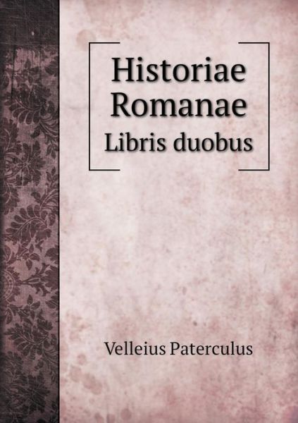 Cover for Velleius Paterculus · Historiae Romanae Libris Duobus (Paperback Book) (2015)