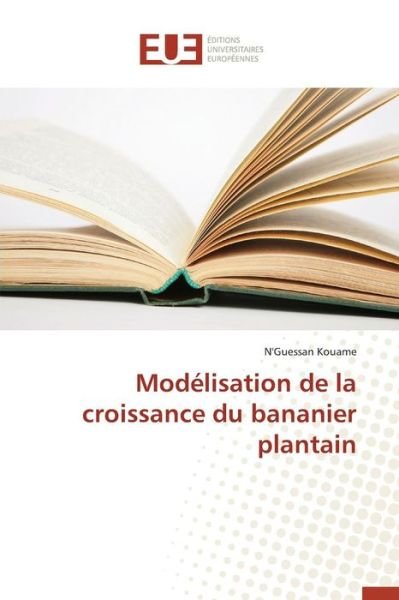 Cover for Kouame N\'guessan · Modelisation De La Croissance Du Bananier Plantain (Paperback Book) (2018)